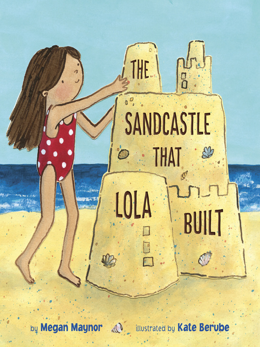 Title details for The Sandcastle That Lola Built by Megan Maynor - Available